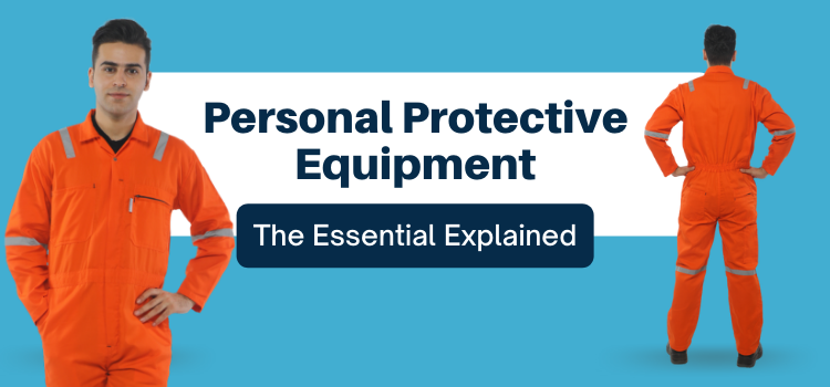 Personal Protective Equipment: The Essential Explained