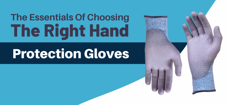 The Essentials Of Choosing The Right Hand Protection Gloves