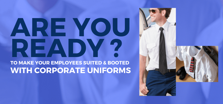 Are You Ready To Make Your Employees Suited & Booted With Corporate Uniforms?