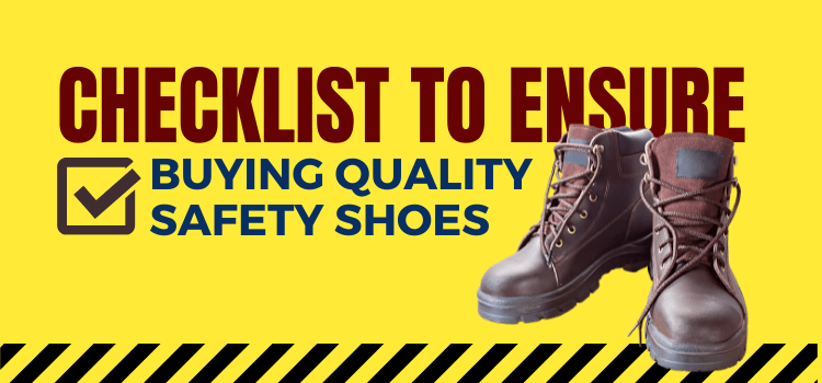 Checklist To Ensure Buying Quality Safety Shoes